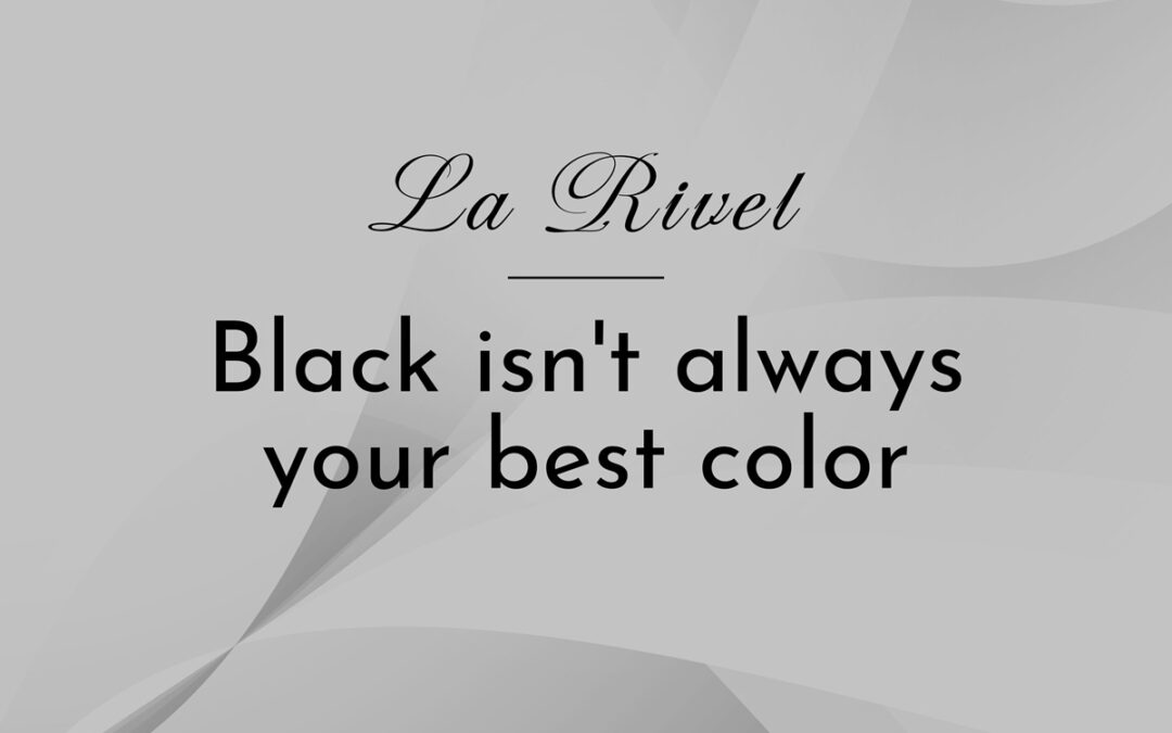 Black isn’t always your best color