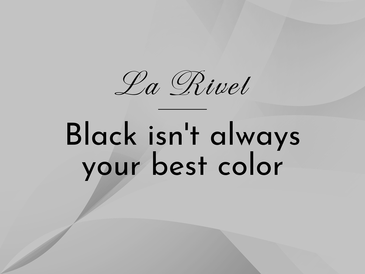 Black isn’t always your best color
